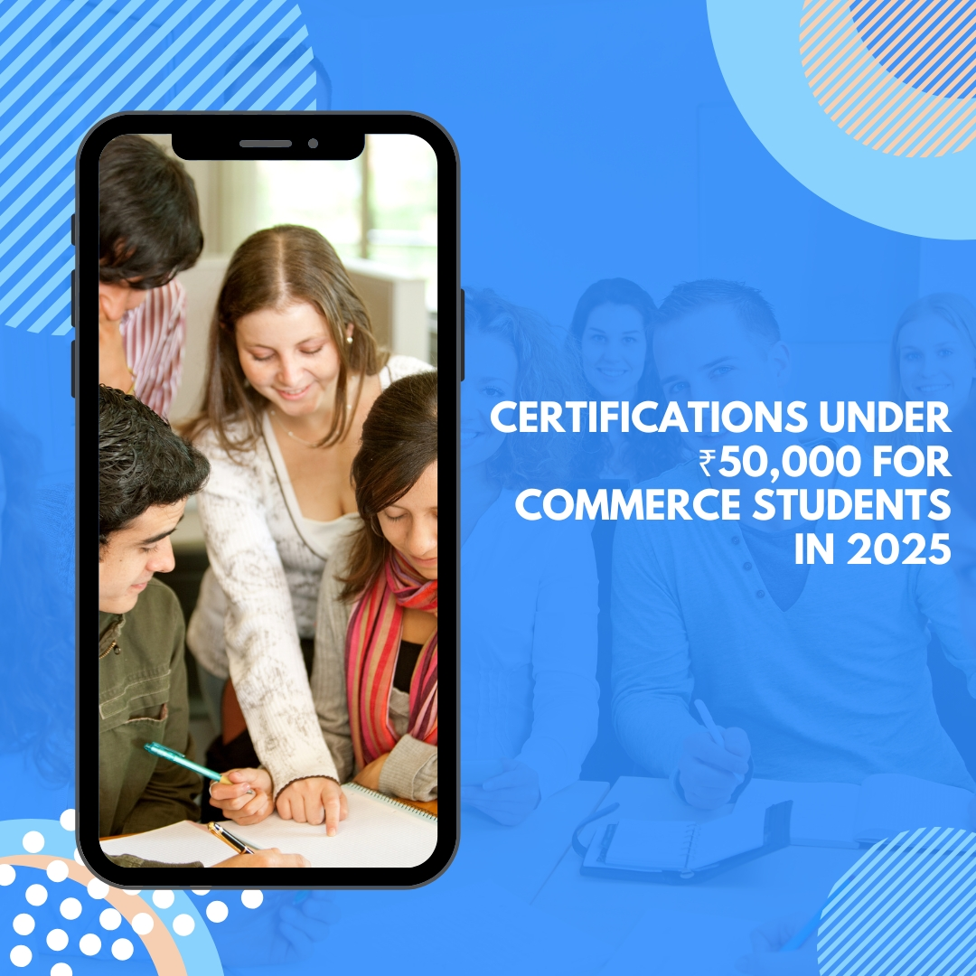 Affordable Certifications Under ₹50,000 for Commerce Students in 2025