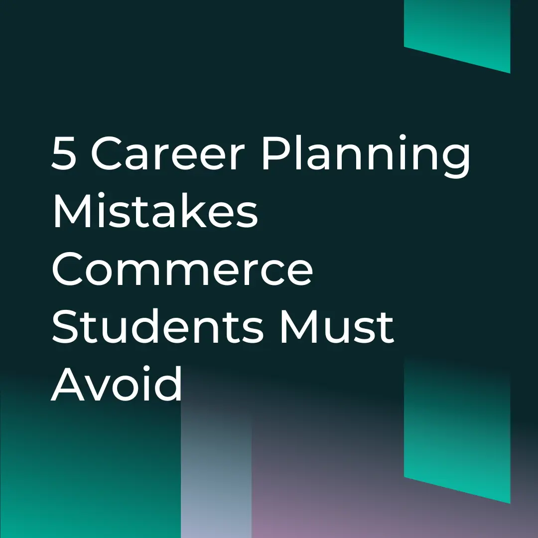 5 Career Planning Mistakes Commerce Students Must Avoid (and What to Do Instead)