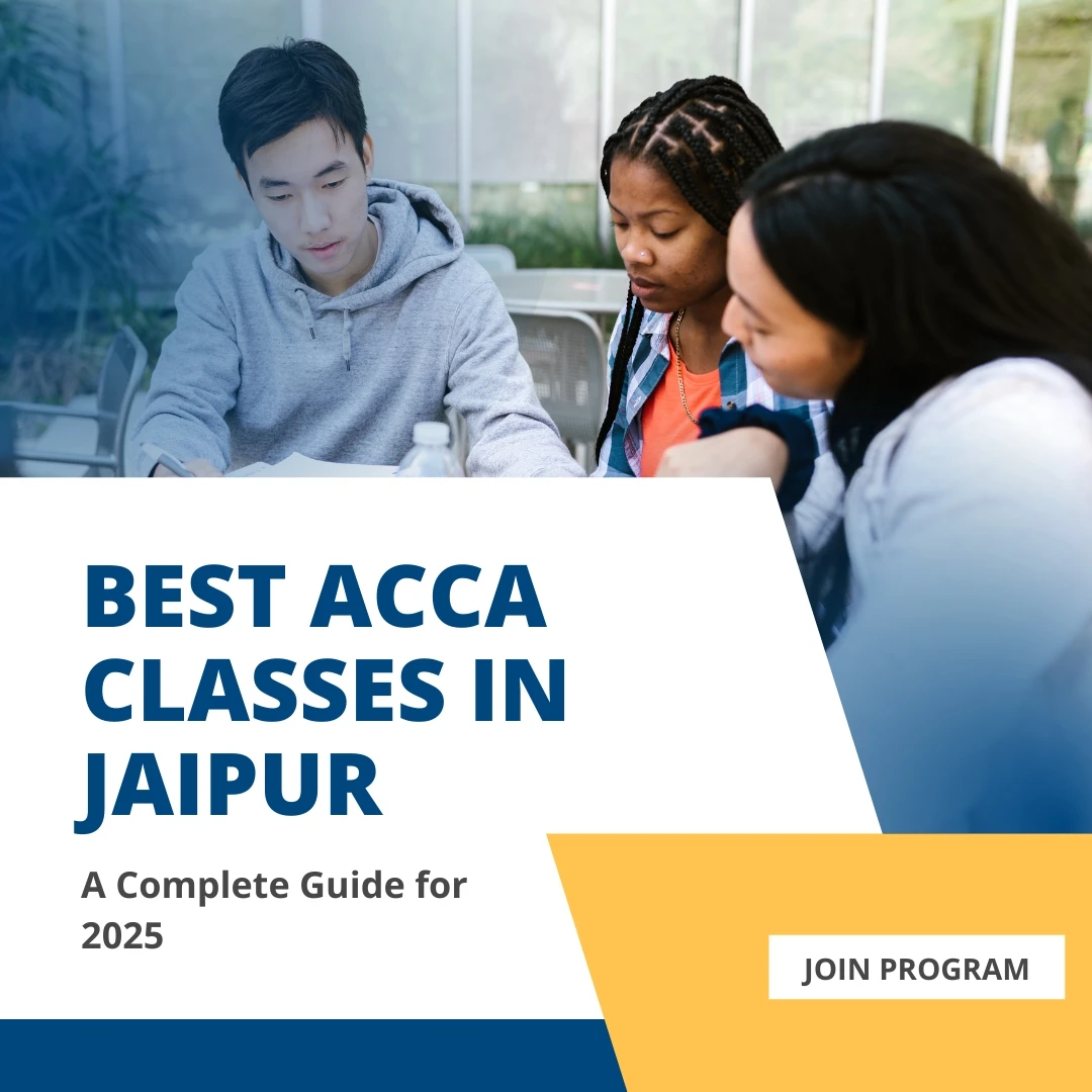 Best ACCA Classes in Jaipur: A Complete Guide for 2025